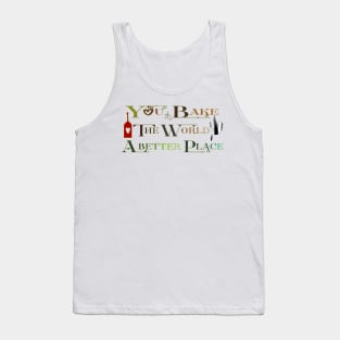 You bake the world a better place Tank Top
